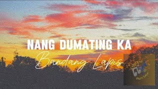 Nang dumating ka Lyrics  Bandang Lapis [upl. by Elmore275]