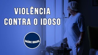 VIOLÊNCIA CONTRA O IDOSO  SÉRIE SAÚDE BRASIL [upl. by Holbrooke]