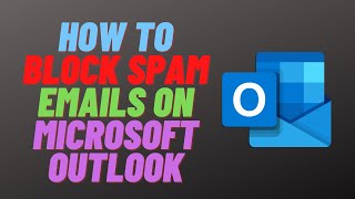 How to Block Spam Emails on Microsoft Outlook [upl. by Ztnarf654]