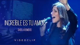 Sheila Romero  Increíble es tu amor Videoclip Oficial [upl. by Geier336]