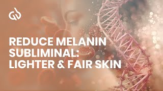 Reduce Melanin Subliminal Lighter amp Fair Skin Skin Lightening Frequency [upl. by Esened]