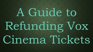 A Guide to Refunding Vox Cinema Tickets [upl. by Stagg]