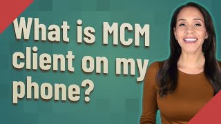 What is MCM client on my phone [upl. by Gabor876]