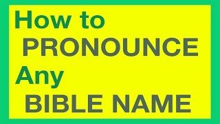 How To Pronounce Bible Names With Ease [upl. by Dnaleel]