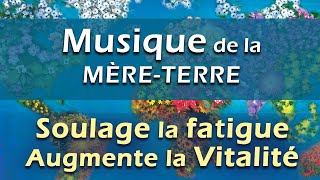 Musique Relaxante qui soulage la Fatigue Chronique et augmente la Vitalité Musique TerreMère [upl. by Landing]