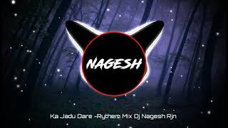 Kaa Jaadu Dare FtJyoti Kanwar Cg Rythem Mix  DJ Nagesh Rjn  New Cg DJ Song Cg Song 2021 [upl. by Yeca]