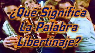 ¿Qué Significa La Palabra Libertinaje [upl. by Kellina320]