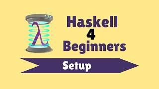 Setup  Haskell for Beginners 2 [upl. by Anatolio42]