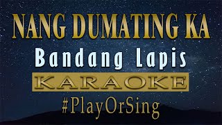 Nang Dumating Ka  Bandang Lapis KARAOKE VERSION [upl. by Niggem684]