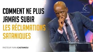 COMMENT NE PLUS JAMAIS SUBIR LES RÉCLAMATIONS SATANIQUES  Ps Yvan Castanou [upl. by Jerusalem]