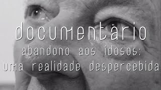 DOCUMENTÁRIO ABANDONO AOS IDOSOS  UMA REALIDADE DESPERCEBIDA [upl. by Thurlow433]