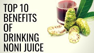 Top 10 Benefits of Drinking NONI Juice  Healthy Living Tips [upl. by Enitsrik927]