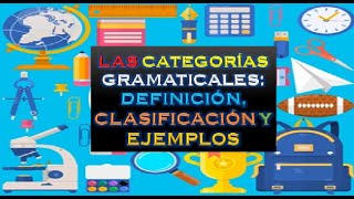 LAS CATEGORÍAS GRAMATICALES DEFINICIÓN CLASIFICACIÓN Y EJEMPLOS [upl. by Aeila]