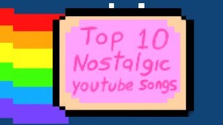 Top 10 Nostalgic Youtube Songs [upl. by Attesor]