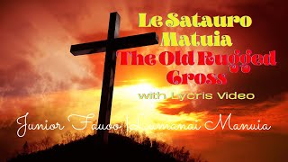 Le Satauro Matuia  Mauga E Mamao  The Old Rugged Cross with Lyrics Video  Junior Fauoo [upl. by Bael]