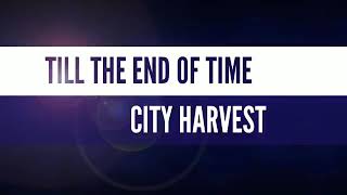 TILL THE END OF TIME LYRICS BY CITY HARVEST [upl. by Edelsten]