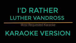 Id Rather  Luther Vandross Karaoke Version [upl. by Leshia]