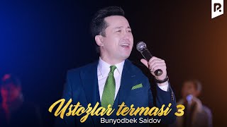 Bunyodbek Saidov  Ustozlar termasi 3  Бунёдбек Саидов  Устозлар термаси 3 VIDEO [upl. by Trinette]