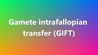 Gamete intrafallopian transfer GIFT  Medical Definition and Pronunciation [upl. by Adroj]