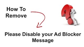 How to remove quotPLEASE DISABLE YOUR AD BLOCKERquot Message in Browsers [upl. by Humfried]