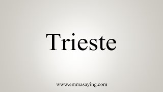 How To Say Trieste [upl. by Kama]