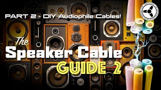 The Speaker Cable Guide Part 2  DIY audiophile cables [upl. by Suk]