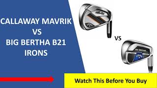 ✅Callaway Mavrik Vs Big Bertha B21 Irons Review 2022 [upl. by Eytteb628]