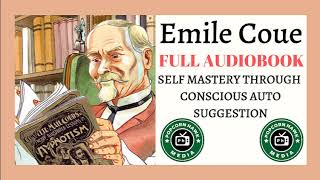 Emile Coue FULL AUDIOBOOK Self Mastery Through Conscious Autosuggestion [upl. by Negyam]