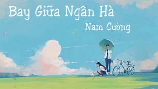 Bay Giữa Ngân Hà  Nam Cường Lyric Video [upl. by Miarfe45]