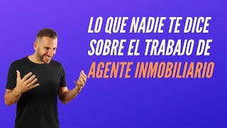 Lo Que Nadie Te Dice Sobre El Trabajo De Agente Inmobiliario [upl. by Beetner795]