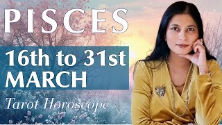 PISCES Tarot reading from 16th to 31st March 2024 [upl. by Zimmer]